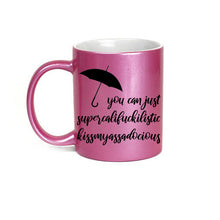 Pink Supercalifuckilistic Kissmyassadocious Mug, Supercali Mug, supercalifuckalicious kissmyassadocious cup, supercalifragilistic metallic