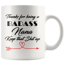 Badass Nana, Keep that shit up, Nana Gift, Nana Mug, Nana Coffee Cup, sarcastic Nana coffee mug, Nana 11oz white coffee mug, best nana gift