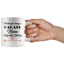 Badass Nana, Keep that shit up, Nana Gift, Nana Mug, Nana Coffee Cup, sarcastic Nana coffee mug, Nana 11oz white coffee mug, best nana gift