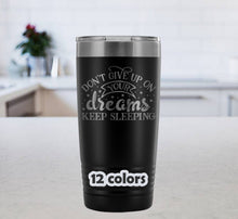 Don't give up on your dreams, Keep sleeping, Funny Novelty 20oz Tumbler, dreamer mug, funny gift, funny travel mug, unisex birthday gift