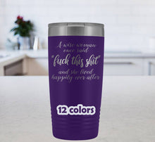 A Wise Woman Once Said Fuck This Shit And She Lived Happily Ever After, Funny Quote Tumbler, Mom Gift, Tumbler With Sayings, sister gift