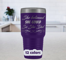 She believed she could 30oz tumbler in 12 different colors, stainless steel, laser etched, double wall, inspirational quotes, gifts for her