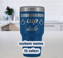 Shuh Duh Fuh Cup, custom name Travel Mug, Funny Personalized Gift, 30oz Insulated Tumbler, Laser etched, inappropiate gift, profanity cup