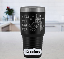 Shuh Duh Fuh Cup, Unicorn Travel Mug, Funny Unicorn Gift, Unicorn 30oz Insulated Tumbler, Laser etched, Cute Unicorn Gift, Gift For Her