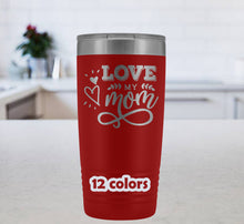 Love my Mom 20oz Tumbler, Mothers Day Gift, gift for mom, mothers mug, Travel Mug for mothers, mom tumbler, gift from daughter,gift from son