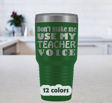 Don't make me use my teacher voice 30oz Travel Mug, large tumbler, teacher gift, teacher travel mug, teacher tumbler, teacher voice mug