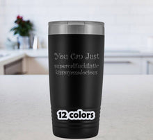 You Can Just Supercalifuckilistic Kissmyassadocious 20 oz Tumbler, Supercali Travel Mug, supercalifuckalicious kissmyassadocious 12 colors