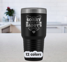 Fathers Day Gift, Sorry Ladies my Daddy is taken, 30oz stainless steel Travel Mug, Funny Dad Tumbler, Fathers Day gift, Birthday gift Dad