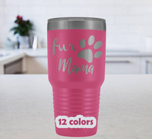 Fur Mama Tumbler, 30 oz Travel Mug, fur mom gift, Double Wall Insulated Tumbler, Laser etched, dog mom gift, cat mom gift, pet owner gifts
