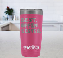 Best Effin Sister Tumbler, sister travel mug, gift for sisters, sarcastic sister coffee mug, best sister cup, 20oz stainless steel tumbler