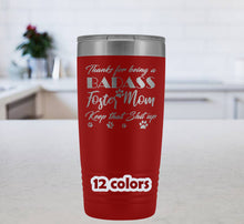 Foster Mom Tumbler, Badass Foster Mom, Foster Mom gift, 20oz Travel Mug, adopted pet, foster mom mug, pet lovers gift, animal lovers tumbler