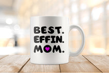 Best Effin Mom ceramic coffee mug, 11oz or 15oz, Funny Mom Tea Cup, Mugs for mom, Best Mother Mug, best mom mug, birthday mug mothers