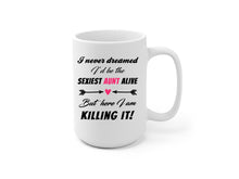 I never dreamed I'd be the sexiest aunt alive - But here I am. Killing it! Gift for sister - New Aunt Gift - funny promoted to aunt mug