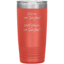 were not satisfied 20oz