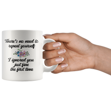 There's no need to repeat yourself 11oz Mug