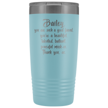 Bailey you are such a good friend 20oz tumbler