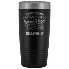 I never dreamed I would be an awesome MOM 20oz Tumbler