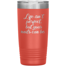 Life isn't perfect but 20oz