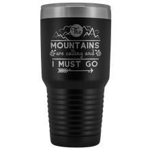 The mountains are calling and I must go 30oz