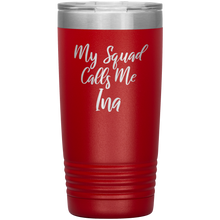 My Squad Calls Me Ina 20oz