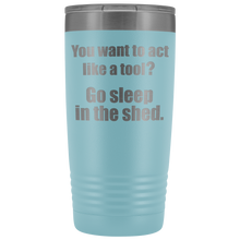 you want to act like a tool 20oz