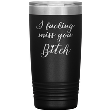 I fucking miss you bitch 13 colors 20oz