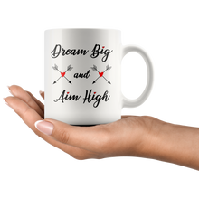 Dream big and Aim high inspirational 11oz Mug