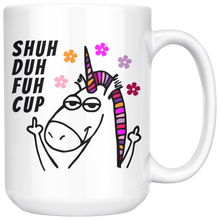 Shuh Duh Fuh Cup Funny Unicorn 15oz Mug