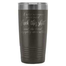 A wise woman once said fuck this shit 20oz travel mug