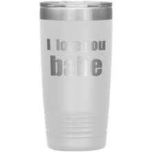 I love you babe 20oz