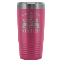 Let me adjust my crown 20oz Tumbler