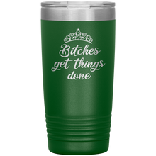 Bitches get things done 20oz