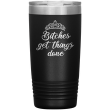 Bitches get things done 20oz