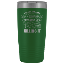I never dreamed I would be an awesome DAD 20oz Tumbler