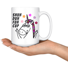 Shuh Duh Fuh Cup Funny Unicorn 15oz Mug