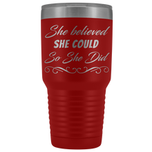 She believed she could so she did 30oz Tumbler new design