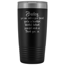 Bailey you are such a good friend 20oz tumbler
