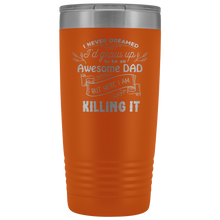 I never dreamed I would be an awesome DAD 20oz Tumbler