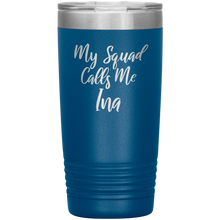 My Squad Calls Me Ina 20oz