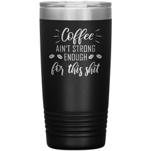 Coffee ain't strong enough for this shit