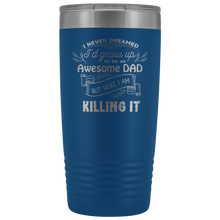 I never dreamed I would be an awesome DAD 20oz Tumbler