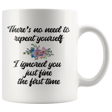 There's no need to repeat yourself 11oz Mug