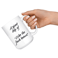 A giant cup of who the fuck knows 15oz Mug