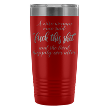 A wise woman once said fuck this shit 20oz travel mug