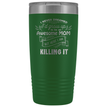 I never dreamed I would be an awesome MOM 20oz Tumbler