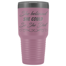 She believed she could so she did 30oz Tumbler new design