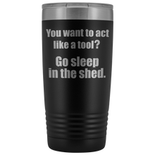 you want to act like a tool 20oz