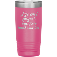 Life isn't perfect but 20oz
