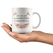 You Can Just Supercalifuckilistic Kissmyassadocious 11oz Mug