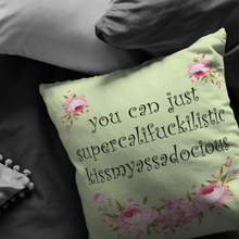 You Can Just Supercalifuckilistic Kissmyassadocious Pillow